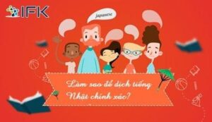 Dịch sang tiếng Nhật chính xác luôn là mong ước của cả người dịch và người cần dịch thuật