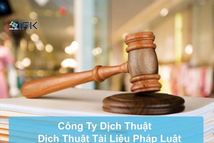 Công ty dịch IFK-Dịch thuật tài liệu pháp luật