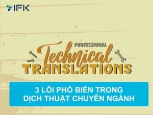 3 LỖI PHỔ BIẾN TRONG DỊCH THUẬT CHUYÊN NGÀNH