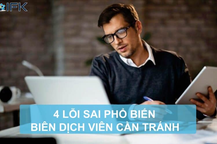 Công ty dịch thuật IFK - 4 lỗi sai phổ biến biên dịch viên cần tránh