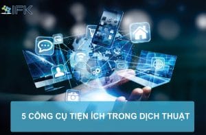 5 CÔNG CỤ TIỆN ÍCH TRONG DỊCH THUẬT