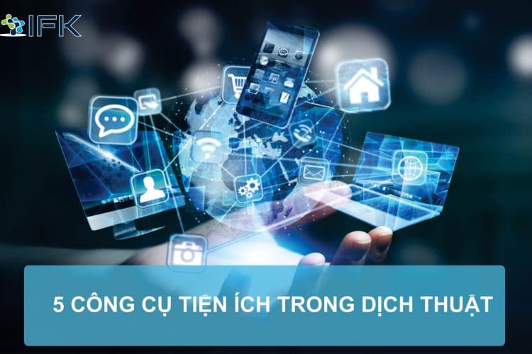 5 CÔNG CỤ TIỆN ÍCH TRONG DỊCH THUẬT