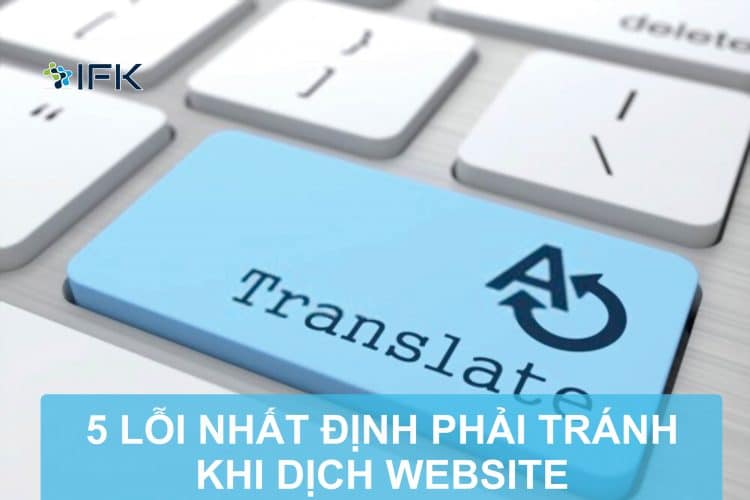 5 LỖI NHẤT ĐỊNH PHẢI TRÁNH KHI DỊCH WEBSITE