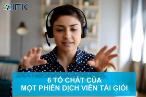 6 TỐ CHẤT CỦA MỘT PHIÊN DỊCH VIÊN TÀI GIỎI