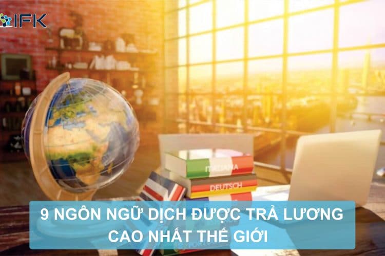 9 NGÔN NGỮ DỊCH ĐƯỢC TRẢ LƯƠNG CAO NHẤT TRÊN THẾ GIỚI