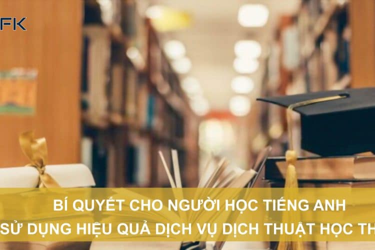 Bí quyết cho người học tiếng anh để sử dụng hiệu quả dịch vụ dịch thuật học thuật