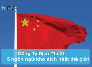 công Ty Dịch Thuật IFK- 5 ngôn ngữ khó dịch nhất thế giới