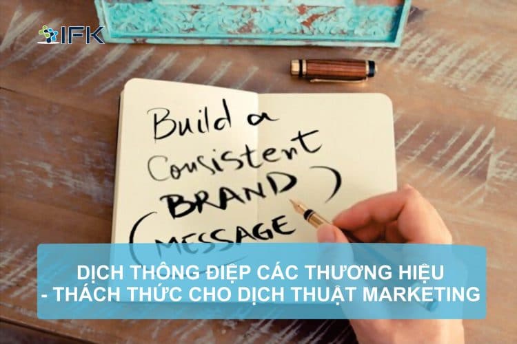 DỊCH THÔNG ĐIỆP CỦA CÁC THƯƠNG HIỆU, THÁCH THỨC TRONG DỊCH THUẬT MARKETING