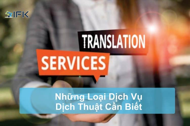 những loại dịch vụ dịch thuật dịch giả cần biết, 8 loại dịch vụ dịch thuật cần biết