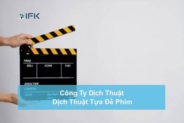 Công ty dịch thuật IFK - Dịch Tựa Phim