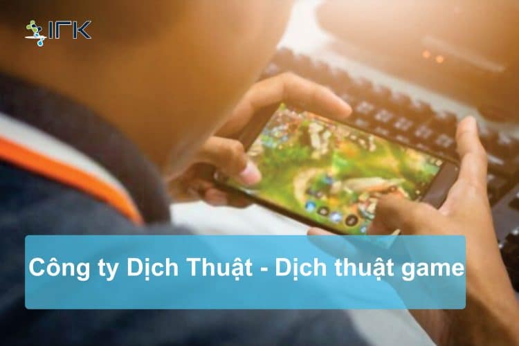 Công Ty Dịch Thuật IFK - Dịch thuật game