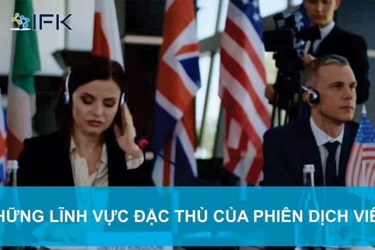 NHỮNG LĨNH VỰC ĐẶC THÙ CỦA PHIÊN DỊCH VIÊN