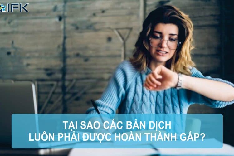 Công ty dịch thuật IFK - Tại sao các bản dịch luôn phải hoàn thành gấp