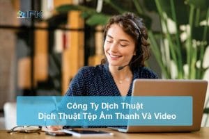 Công ty dịch thuật IFK - Tệp Âm Thanh Và Tệp Video