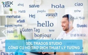 Công ty dịch thuật IFK - SDL TRADOS STUDIO: CÔNG CỤ HỖ TRỢ DỊCH THUẬT LÝ TƯỞNG