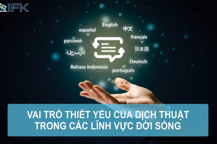 Công ty dịch thuật IFK - Vai trò thiết yếu của dịch thuật trong các lĩnh vực đời sống