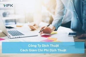 Công ty dịch thuật - Cách giảm chi phí dịch thuật