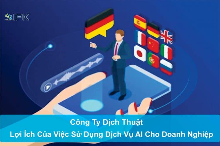 Công ty dịch thuật - Lợi ích của việc cử dụng dịch vụ AI cho các doanh nghiệp