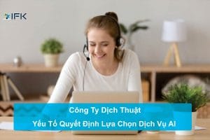 Công ty dịch thuật - Yếu tố quyết định lựa chọn dịch vụ dich thuật AI