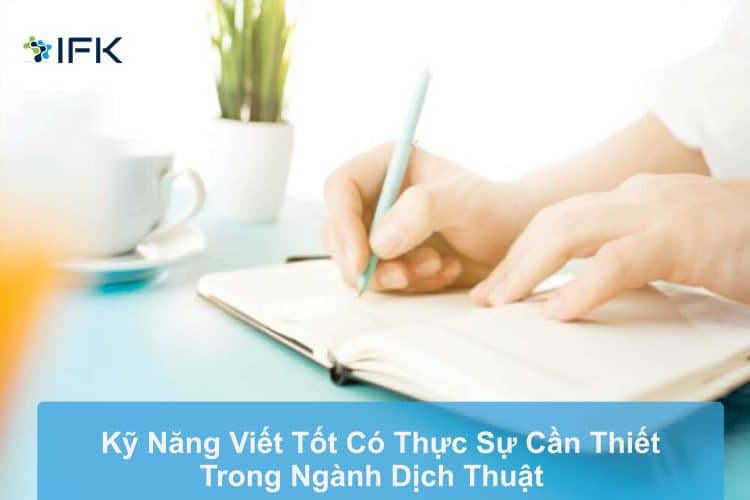 Kỹ năng viết tốt có cần thiết trong ngành dịch thuật