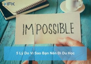 Lý Do Vì Sao Bạn Nên Đi Du Học