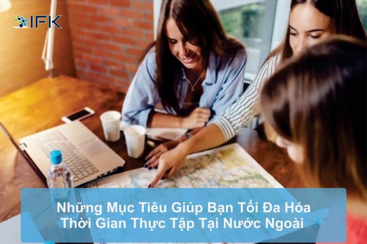 Mục tiêu giúp tối ưu hóa thời gian thực tập tại nước ngoài