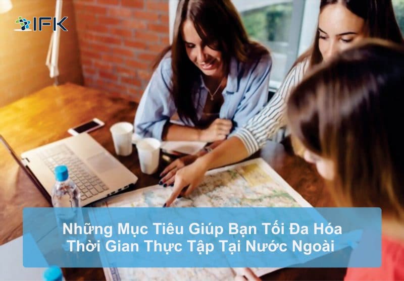 Mục tiêu giúp tối ưu hóa thời gian thực tập tại nước ngoài