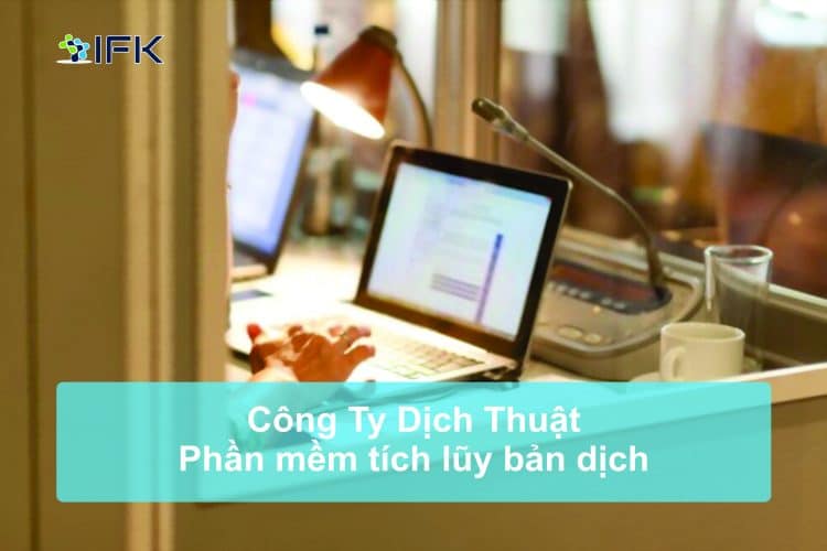cong ty dich thuat ifk - cac phan mem dich tich luy