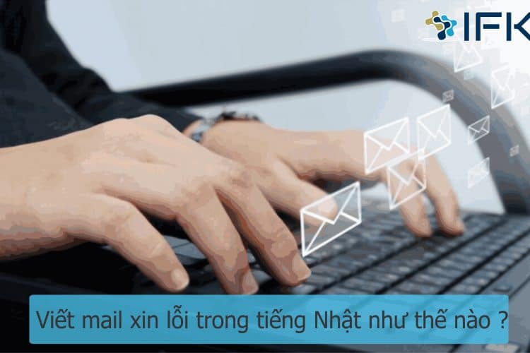 Viết mail xin lỗi trong tiếng Nhật như thế nào