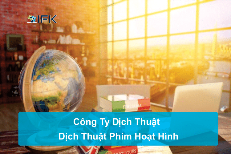 cong ty dich thuat ifk - huong dan dich thuat can ban phim hoat hinh