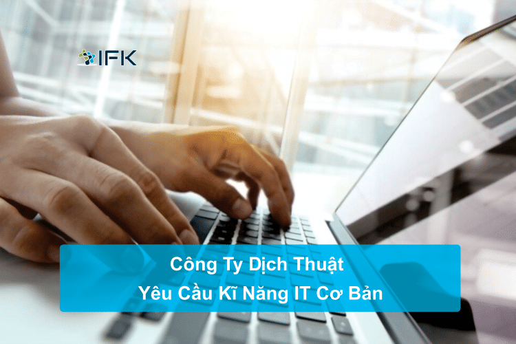 cong ty dich thuat ifk - nhung ki nang co ban mot dich gia phai nam long
