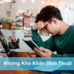 NHỮNG KHÓ KHĂN CỦA DỊCH THUẬT