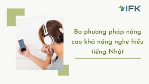 Ba Phuong Phap Nang Cao Kha Nang Nghe Hieu Tieng Nhat