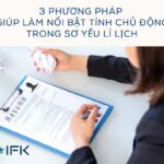 3 PHƯƠNG PHÁP GIÚP LÀM NỔI BẬT TÍNH CHỦ ĐỘNG TRONG SƠ YẾU LÍ LỊCH