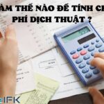 LÀM THẾ NÀO ĐỂ TÍNH CHI PHÍ DỊCH THUẬT ?