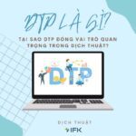 DTP LÀ GÌ? LÝ DO DTP ĐÓNG VAI TRÒ QUAN TRỌNG TRONG DỊCH THUẬT LÀ GÌ?