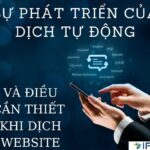 SỰ PHÁT TRIỂN CỦA DỊCH TỰ ĐỘNG VÀ ĐIỀU CẦN THIẾT KHI DỊCH WEBSITE