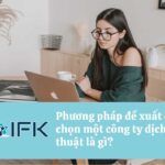 Phương pháp để chọn công ty dịch thuật là gì? Các điểm lưu ý