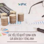 CÁC YẾU TỐ QUYẾT ĐỊNH ĐƠN GIÁ BẢN DỊCH TIẾNG ANH. TẦM QUAN TRỌNG CỦA KIỂM TRA BẢN NGỮ