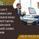 5 LƯU Ý DÀNH CHO KHÁCH HÀNG GIÚP TẠO RA BẢN DỊCH VỚI CHẤT LƯỢNG TỐT HƠN