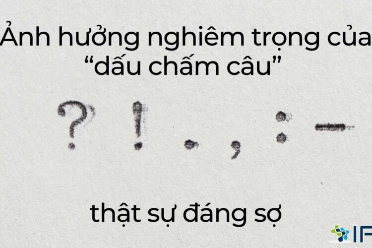 Ảnh hưởng nghiêm trọng vì không nổi bật của “dấu chấm câu” thật sự đáng sợ