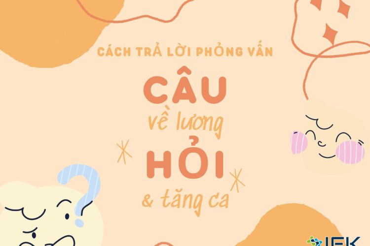 Cách trả lời để lại ấn tượng tốt khi được hỏi về thu nhập mong muốn và việc làm thêm giờ tại buổi phỏng vấn