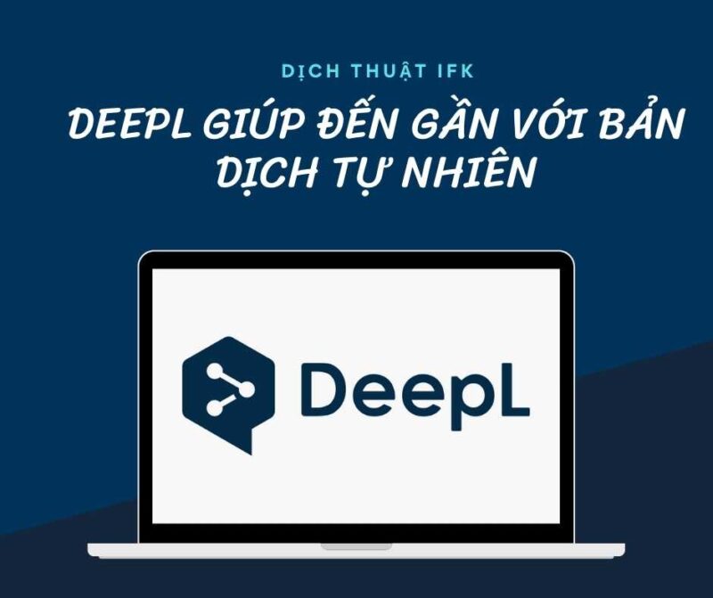 DEEPL: GIÚP ĐẾN GẦN HƠN VỚI BẢN DỊCH TỰ NHIÊN