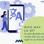 Dịch máy là gì? So sánh độ chính xác với bản dịch của con người và ưu nhược điểm