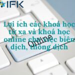 Lợi ích các khoá học từ xa và khoá học online cho việc biên dịch, thông dịch