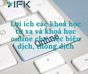 Lợi ích các khoá học từ xa và khoá học online cho việc biên dịch, thông dịch