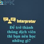 Để trở thành thông dịch viên thì bạn nên học những gì?