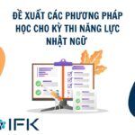 ĐỀ XUẤT CÁC PHƯƠNG PHÁP HỌC CHO KỲ THI NĂNG LỰC NHẬT NGỮ