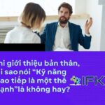 Khi tự PR, có nên nói “Kỹ năng giao tiếp là thế mạnh” ?