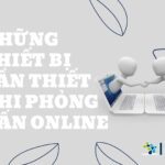 Những thiết bị cần thiết khi phỏng vấn online